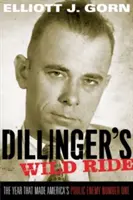 Călătoria sălbatică a lui Dillinger: Anul care l-a făcut pe inamicul public numărul unu al Americii - Dillinger's Wild Ride: The Year That Made America's Public Enemy Number One