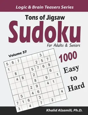 Tone of Jigsaw Sudoku pentru adulți și seniori: 1000 de puzzle-uri de la ușor la greu - Tons of Jigsaw Sudoku for Adults & Seniors: 1000 Easy to Hard Puzzles
