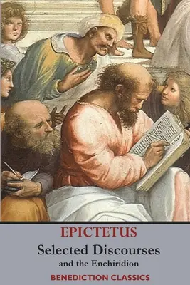 Discursuri alese ale lui Epictet și Enchiridionul (Selected Discourses of Epictetus, and the Enchiridion) - Selected Discourses of Epictetus, and the Enchiridion