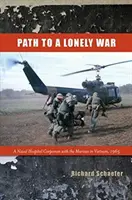 Calea către un război singuratic: Un infirmier militar în spitalul naval alături de pușcașii marini în Vietnam, 1965 - Path to a Lonely War: A Naval Hospital Corpsman with the Marines in Vietnam, 1965