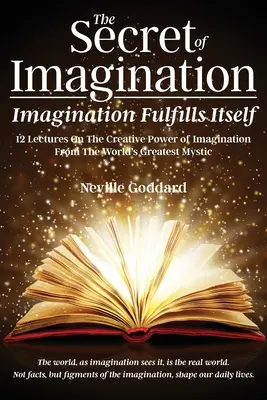 Secretul imaginației, Imaginația se împlinește: 12 prelegeri despre puterea creatoare a imaginației - The Secret of Imagination, Imagination Fulfills itself: 12 Lectures On The Creative Power of Imagination