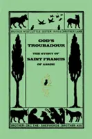 Trubadurul lui Dumnezeu, Povestea Sfântului Francisc de Assisi (Clasici de ieri) - God's Troubadour, The Story of Saint Francis of Assisi (Yesterday's Classics)