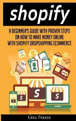 Shopify: Un ghid pentru începători cu pași dovediți despre cum să faci bani online cu Shopify Dropshipping Ecommerce - Shopify: A Beginner's Guide With Proven Steps On How To Make Money Online With Shopify Dropshipping Ecommerce