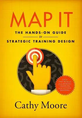 Map It: Ghidul practic pentru proiectarea strategică a formării - Map It: The hands-on guide to strategic training design