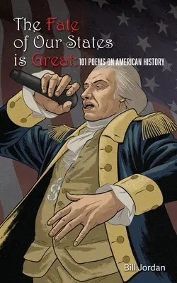Soarta statelor noastre este mare: 101 poezii despre istoria Americii - The Fate of Our States is Great: 101 Poems on American History