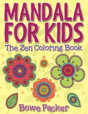 Mandala pentru copii: Cartea de colorat Zen - Mandala For Kids: The Zen Coloring Book