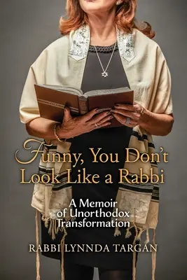 Amuzant, nu arăți ca un rabin: A Memoir of Unorthodox Transformation - Funny, You Don't Look Like a Rabbi: A Memoir of Unorthodox Transformation