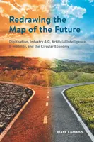 Rediscutarea hărții viitorului: Digitalizarea, industria 4.0, inteligența artificială, e-mobilitatea și economia circulară - Redrawing the Map of the Future: Digitisation, Industry 4.0, Artificial Intelligence, E-mobility, and the Circular Economy