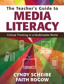 The Teacher's Guide to Media Literacy: Gândirea critică într-o lume multimedia - The Teacher's Guide to Media Literacy: Critical Thinking in a Multimedia World