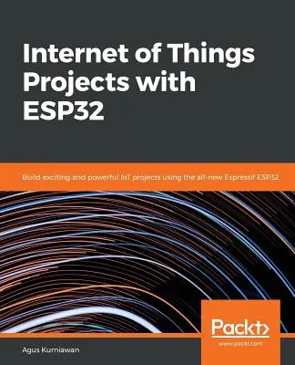 Proiecte de internet al obiectelor cu ESP32 - Internet of Things Projects with ESP32