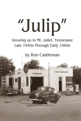Julip: Crescând în Mt. Juliet, Tennessee De la sfârșitul anilor 1940 până la începutul anilor 1960 - Julip: Growing Up in Mt. Juliet, Tennessee Late 1940s through Early 1960s