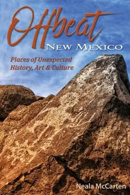 Offbeat New Mexico: Locuri de istorie, artă și cultură neașteptate - Offbeat New Mexico: Places of Unexpected History, Art, and Culture