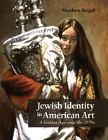 Identitatea evreiască în arta americană: O epocă de aur începând cu anii 1970 - Jewish Identity in American Art: A Golden Age Since the 1970s