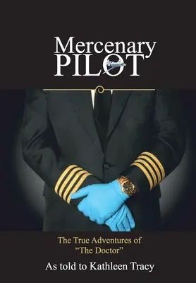 Pilot mercenar: Adevăratele aventuri ale doctorului: Adevăratele aventuri ale doctorului - Mercenary Pilot: The True Adventures of The Doctor: The True Adventures of the Doctor
