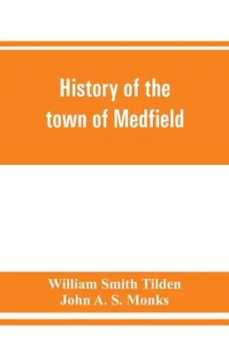 History of the town of Medfield, Massachusetts. 1650-1886; cu genealogii ale familiilor care au deținut proprietăți imobiliare sau au locuit în mod considerabil în oraș - History of the town of Medfield, Massachusetts. 1650-1886; with genealogies of families that held real estate or made any considerable stay in the tow