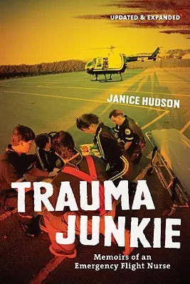 Trauma Junkie: Memoriile unei asistente medicale de urgență - Trauma Junkie: Memoirs of an Emergency Flight Nurse