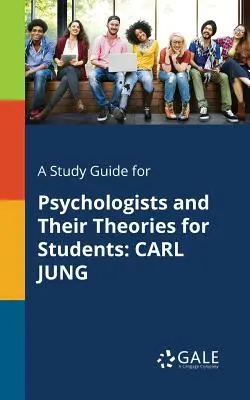 Un ghid de studiu pentru psihologi și teoriile lor pentru studenți: Carl Jung - A Study Guide for Psychologists and Their Theories for Students: Carl Jung