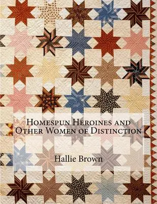 Eroine Homespun și alte femei deosebite - Homespun Heroines and Other Women of Distinction