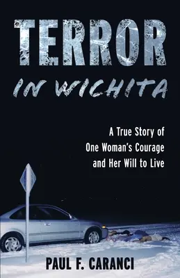 Teroare în Wichita: A True Story of One Woman's Courage and Her Will to Live (O poveste adevărată despre curajul și dorința de a trăi a unei femei) - Terror in Wichita: A True Story of One Woman's Courage and Her Will to Live