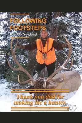 Urmând pașii: Mulțumesc tată, pentru că m-ai făcut vânător. - Following Footsteps: Thank you Dad, for making me a hunter.
