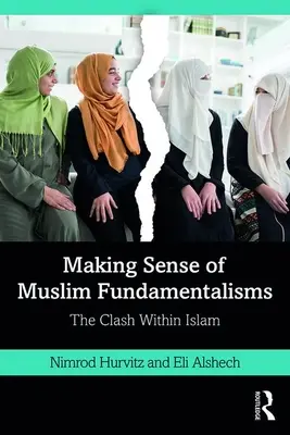 Dând sens fundamentalismelor musulmane: Confruntarea din interiorul islamului - Making Sense of Muslim Fundamentalisms: The Clash Within Islam