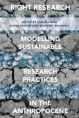 Cercetarea corectă: Modelarea practicilor de cercetare durabile în Antropocen - Right Research: Modelling Sustainable Research Practices in the Anthropocene
