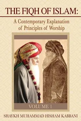 Fiqh al islamului: O explicație contemporană a principiilor de închinare, volumul 1 - The Fiqh of Islam: A Contemporary Explanation of Principles of Worship, Volume 1