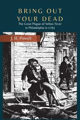 Bring Out Your Dead: Marea epidemie de febră galbenă din Philadelphia în 1793 - Bring Out Your Dead: The Great Plague of Yellow Fever in Philadelphia in 1793