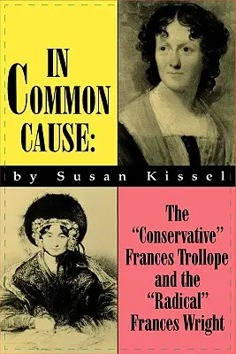 În cauza comună: Conservatoarea Frances Trollope și radicala Frances Wright - In Common Cause: The Conservative Frances Trollope and the Radical Frances Wright
