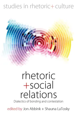 Retorică și relații sociale: Dialectica legăturii și a contestării - Rhetoric and Social Relations: Dialectics of Bonding and Contestation