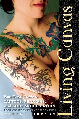 Pânza vie: Ghidul tău total pentru tatuaje, piercinguri și modificarea corpului - Living Canvas: Your Total Guide to Tattoos, Piercings, and Body Modification