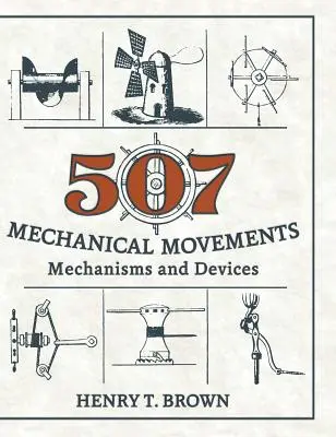 507 Mișcări mecanice: Mecanisme și dispozitive - 507 Mechanical Movements: Mechanisms and Devices