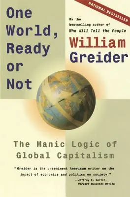 O lume, gata sau nu: Logica maniacală a capitalismului global - One World, Ready or Not: The Manic Logic of Global Capitalism