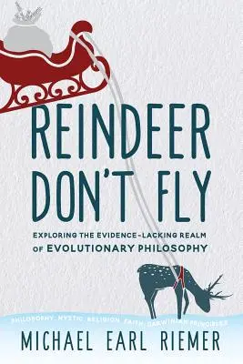 Renii nu zboară: Explorarea tărâmului lipsit de dovezi al filosofiei evoluționiste - Reindeer Don't Fly: Exploring the Evidence-Lacking Realm of Evolutionary Philosophy
