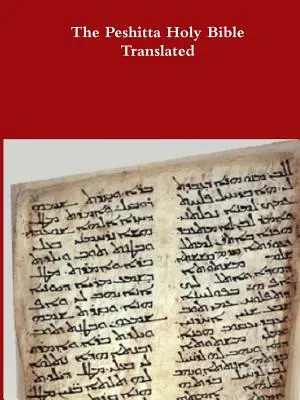 Sfânta Biblie Peshitta tradusă - The Peshitta Holy Bible Translated