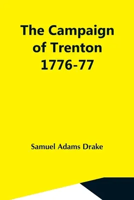 Campania de la Trenton 1776-77 - The Campaign Of Trenton 1776-77