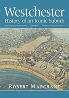 Westchester: Istoria unei suburbii emblematice - Westchester: History of an Iconic Suburb
