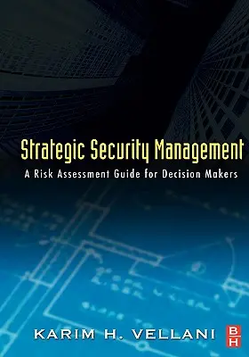Managementul strategic al securității: Un ghid de evaluare a riscurilor pentru factorii de decizie - Strategic Security Management: A Risk Assessment Guide for Decision Makers