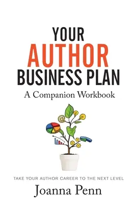 Your Author Business Plan. Caiet de lucru însoțitor: Duceți-vă cariera de autor la nivelul următor - Your Author Business Plan. Companion Workbook: Take Your Author Career To The Next Level