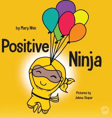 Positive Ninja: O carte pentru copii despre mindfulness și gestionarea emoțiilor și sentimentelor negative - Positive Ninja: A Children's Book About Mindfulness and Managing Negative Emotions and Feelings