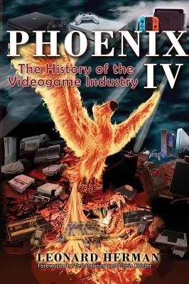Phoenix IV: Istoria industriei jocurilor video - Phoenix IV: The History of the Videogame Industry