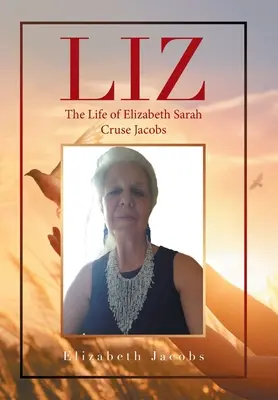 Liz: Viața lui Elizabeth Sarah Cruse Jacobs - Liz: The Life of Elizabeth Sarah Cruse Jacobs