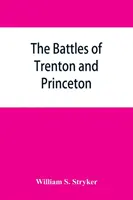 Bătăliile de la Trenton și Princeton - The battles of Trenton and Princeton