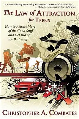 Legea atracției pentru adolescenți: Cum să obțineți mai mult din lucrurile bune și să scăpați de cele rele - The Law of Attraction for Teens: How to Get More of the Good Stuff, and Get Rid of the Bad Stuff