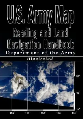 Manualul de citire a hărților și navigație terestră al armatei SUA - ilustrat (Armata SUA) - U.S. Army Map Reading and Land Navigation Handbook - Illustrated (U.S. Army)