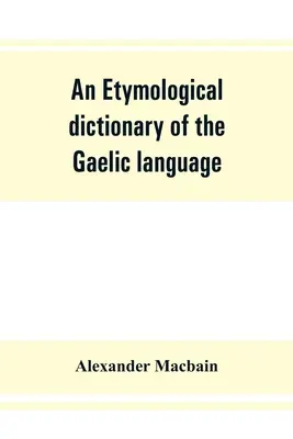 Un dicționar etimologic al limbii gaelice - An etymological dictionary of the Gaelic language