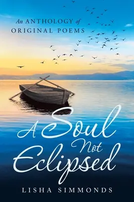 Un suflet neeclipsat: O antologie de poezii originale - A Soul Not Eclipsed: An Anthology of Original Poems