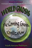 Gnoza mondială: Viitoarea civilizație gnostică - World Gnosis: The Coming Gnostic Civilization