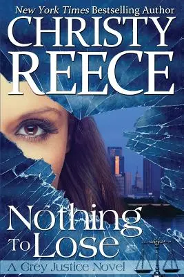 Nimic de pierdut: Un roman Grey Justice - Nothing To Lose: A Grey Justice Novel