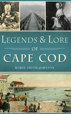 Legendele și legendele din Cape Cod - Legends & Lore of Cape Cod